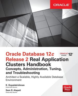 Oracle Database 12c Release 2 Oracle Real Application Clusters Handbook: Concepts, Administration, Tuning & Troubleshooting