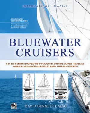 Bluewater Cruisers: A Guide to Seaworthy, Offshore- Capable Monohull Sailboats: A Guide to Seaworthy, Offshore-Capable Monohull Sailboats