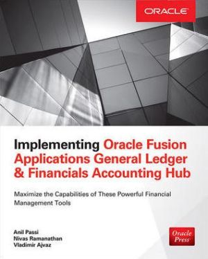 Implementing Oracle Fusion Applications General Ledger & Financials Accounting Hub