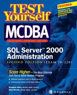 Test Yourself MCDBA SQL Server TM 2000 Administration (Exam 70-228) Stephen Giles