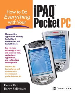 How to Do Everything With Your iPAQ(R) Pocket PC Barry Shilmover, Derek Ball