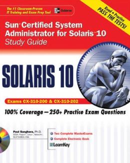 Sun Certified System Administrator For Solaris 10 Study Guide Exams Cx-310-200 And Cx-310-202 Scsa Paul Sanghera