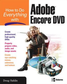 How to Do Everything with Adobe Encore DVD Doug Sahlin
