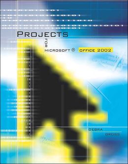 Microsoft Office 2000 Projects Book to accompany MS Office 2000 Enhanced Editions Debra Gross