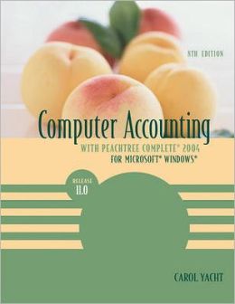 Computer Accounting with Peachtree Complete 2004 for Microsoft Windows: Release 11.0 Carol Yacht