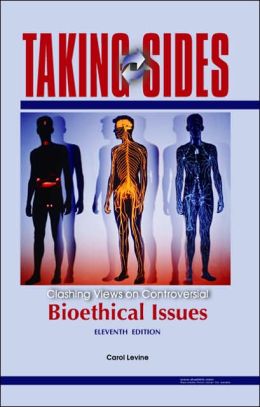 Taking Sides: Clashing Views on Controversial Bioethical Issues (Taking Sides: Bioethical Issues) Carol Levine