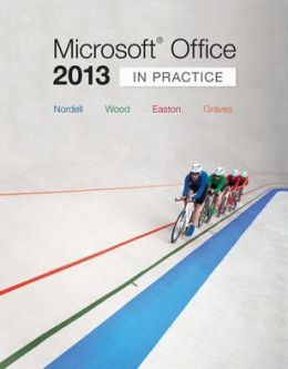 Microsoft Office 2013: In Practice Randy Nordell