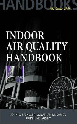 Indoor Air Quality Handbook John D. Spengler, John F. McCarthy and Jonathan M. Samet