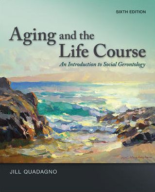 Aging and The Life Course: An Introduction to Social Gerontology