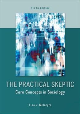 The Practical Skeptic: Core Concepts in Sociology Lisa McIntyre