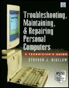 Troubleshooting, Maintaining, and Repairing Personal Computers: A Technician's Guide
