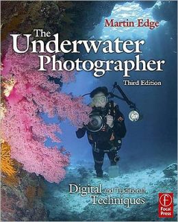 The Underwater Photographer: Digital and Traditional Techniques