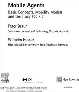Mobile Agents: Basic Concepts, Mobility Models, and the Tracy Toolkit Peter Braun and Wilhelm R. Rossak