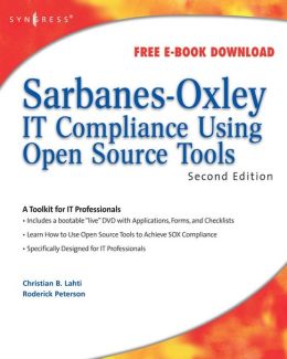 Sarbanes-Oxley IT Compliance Using Open Source Tools, Second Edition Christian B Lahti and Roderick Peterson