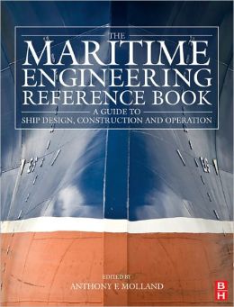 The Maritime Engineering Reference Book: A Guide to Ship Design, Construction and Operation Anthony F. Molland
