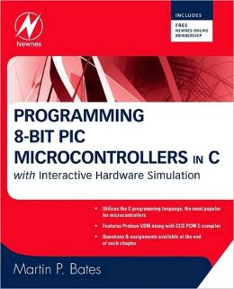 Programming 8-bit PIC microcontrollers in C with interactive hardware simulation Martin P. Bates