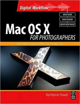 Mac OS X for Photographers: Optimized image workflow for the Mac user