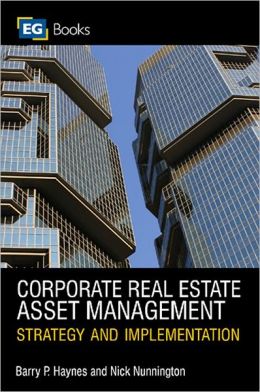 Corporate Real Estate Asset Management: Strategy and Implementation Barry Haynes and Nick Nunnington