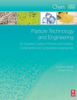 Particle Technology and Engineering: An Engineer's Guide to Particles, Powders and Multiphase Systems