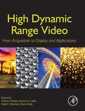 High Dynamic Range Video: From Acquisition, to Display and Applications