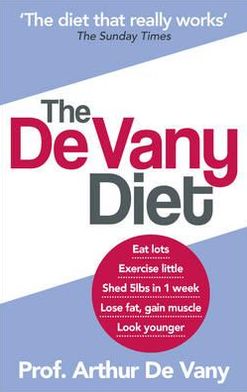 The de Vany Diet: Eat Lots, Exercise Little - Shed 5 Lbs in 1 Week - Lose Fat, Gain Muscle, Look Younger, Feel Stronger. by Arthur de Va