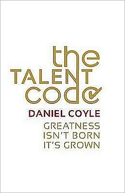 The Talent Code: Greatness Isn't Born. It's Grown. Here's How.