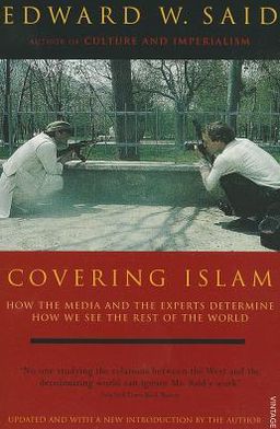 Covering Islam: How the Media and the Experts Determine How We See the Rest of the World