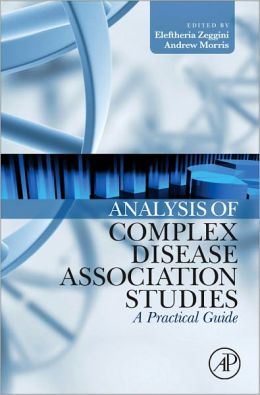 Analysis of Complex Disease Association Studies: A Practical Guide Eleftheria Zeggini and Andrew Morris