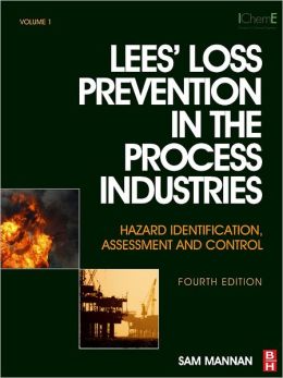 Lees' Loss Prevention in the Process Industries: Hazard Identification, Assessment and Control Sam Mannan