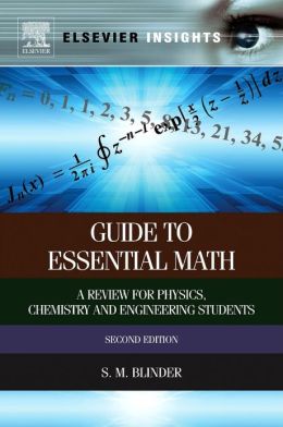Guide to Essential Math: A Review for Physics, Chemistry and Engineering Students Sy M. Blinder