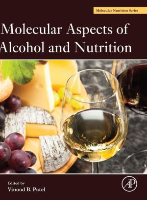 Molecular Aspects of Alcohol and Nutrition: A Volume in the Molecular Nutrition Series