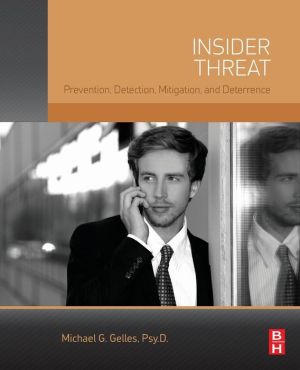 Insider Threat: Detection, Mitigation, Deterrence and Prevention
