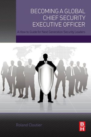 Becoming a Global Chief Security Executive Officer: A How to Guide for Next Generation Security Leaders