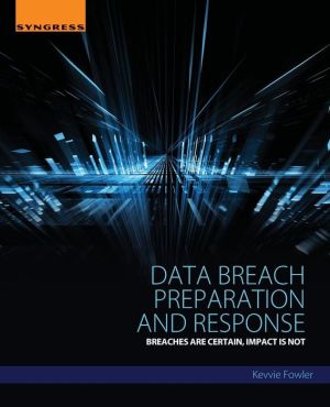 Data Breach Preparation and Response: Breaches are Certain, Impact is Not