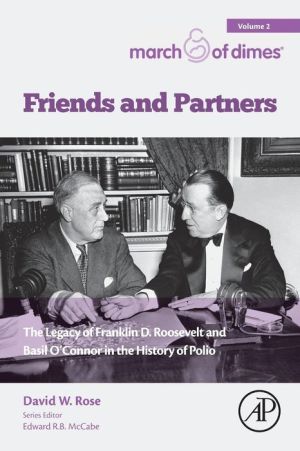 Friends and Partners: The Legacy of Franklin D. Roosevelt and Basil O'Connor in the History of Polio