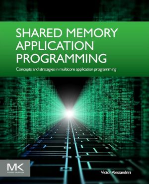 Shared Memory Application Programming: Concepts and Strategies in Multicore Application Programming