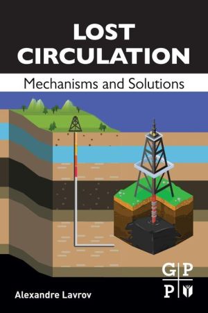 Lost Circulation: Mechanisms and Solutions