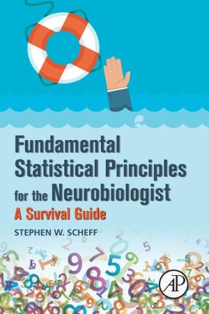 Fundamental Statistical Principles for the Neurobiologist: A Survival Guide