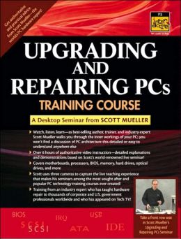 Upgrading and Repairing PCs Training Course: A Digital Seminar from Scott Mueller