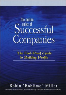 The Online Rules of Successful Companies: The Fool-Proof Guide to Building Profits Robin Miller