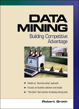 Data Mining: Building Competitive Advantage