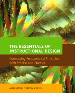The Essentials of Instructional Design: Connecting Fundamental Principles with Process and Practice