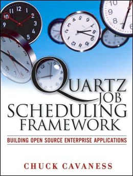 Quartz Job Scheduling Framework: Building Open Source Enterprise Applications Chuck Cavaness