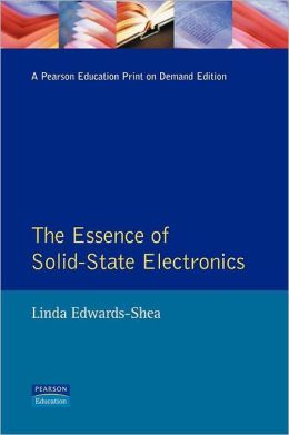 Essence of Solid-State Electronics Linda Edwards-Shea