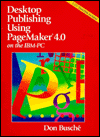 Desktop Publishing: Using Pagemaker on the Macintosh/Book and Disk/4.0 Version Don Busche