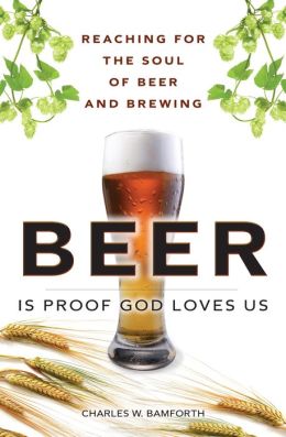 Beer Is Proof God Loves Us: Reaching for the Soul of Beer and Brewing