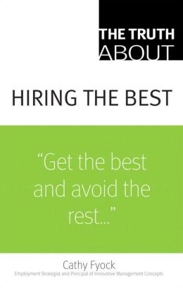 The Truth about Hiring the Best [Truth About Series]