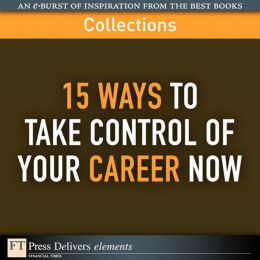 15 Ways to Take Control of Your Career Now (Collection)