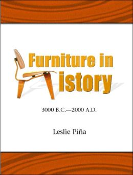 Furniture in History: 3000 B.C. - 2000 A.D. Leslie Pina