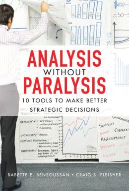 Analysis Without Paralysis: 10 Tools to Make Better Strategic Decisions